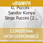G. Puccini - Sandor Konya Sings Puccini (2 Cd) cd