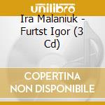 Ira Malaniuk - Furtst Igor (3 Cd) cd