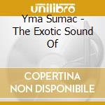 Yma Sumac - The Exotic Sound Of cd musicale di SUMAC YMA