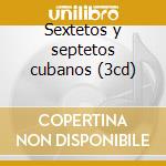 Sextetos y septetos cubanos (3cd) cd