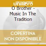 O Brother - Music In The Tradition cd