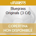 Bluegrass Originals (3 Cd) cd musicale di ARTISTI VARI