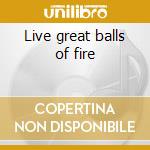 Live great balls of fire cd