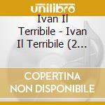 Ivan Il Terribile - Ivan Il Terribile (2 Cd) cd