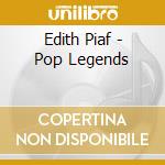Edith Piaf - Pop Legends cd musicale di Edith Piaf
