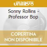 Sonny Rollins - Professor Bop cd
