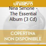 Nina Simone - The Essential Album (3 Cd) cd musicale di Nina Simone (3 Cd)