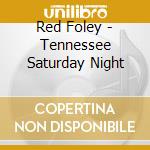 Red Foley - Tennessee Saturday Night cd musicale di Red Foley