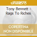 Tony Bennett - Rags To Riches cd musicale di Tony Bennett
