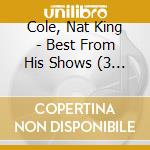 Cole, Nat King - Best From His Shows (3 Cd) cd