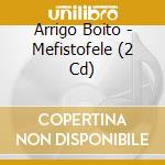 Arrigo Boito - Mefistofele (2 Cd) cd musicale di Arrigo Boito