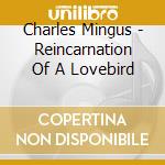 Charles Mingus - Reincarnation Of A Lovebird cd