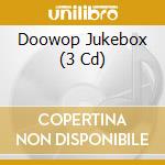 Doowop Jukebox (3 Cd) cd musicale di V/A