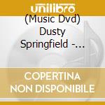 (Music Dvd) Dusty Springfield - Dusty cd