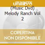 (Music Dvd) Melody Ranch Vol 2 cd