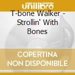 T-bone Walker - Strollin' With Bones cd musicale di T