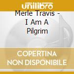 Merle Travis - I Am A Pilgrim cd