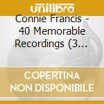 Connie Francis - 40 Memorable Recordings (3 Cd) cd musicale di Connie Francis
