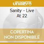 Sanity - Live At 22 cd