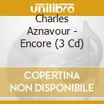 Charles Aznavour - Encore (3 Cd) cd musicale di Aznavour, Charles