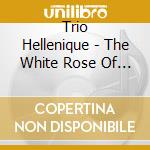 Trio Hellenique - The White Rose Of Athens (3 Cd) cd