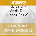 G. Verdi - Verdi: Don Carlos (2 Cd) cd
