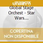 Global Stage Orchest - Star Wars Ep.i-vi... The Story Continues (3 Cd) cd