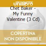 Chet Baker - My Funny Valentine (3 Cd) cd