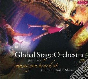 Global Stage Orchestra - Music You Heard At Cirque Du Soleil Shows (3 Cd) cd musicale di Global Stage Orchestra