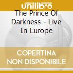The Prince Of Darkness - Live In Europe cd