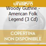 Woody Guthrie - American Folk Legend (3 Cd) cd