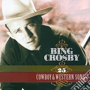 Bing Crosby - 25 Cowboy&Western Songs cd musicale di Bing Crosby