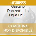 Gaetano Donizetti - La Figlia Del Reggimento (2 Cd) cd