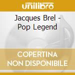Jacques Brel - Pop Legend cd musicale di Jacques Brel