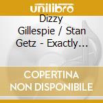 Dizzy Gillespie / Stan Getz - Exactly Like You cd