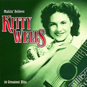Kitty Wells - Makin' Believe cd musicale di Kitty Wells