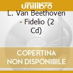 L. Van Beethoven - Fidelio (2 Cd) cd