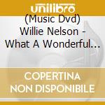 (Music Dvd) Willie Nelson - What A Wonderful World cd musicale