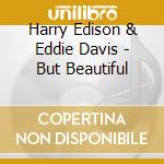 Harry Edison & Eddie Davis - But Beautiful cd