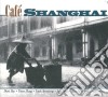 Cafe' Shanghai (2 Cd) cd