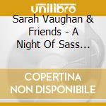 Sarah Vaughan & Friends - A Night Of Sass & Brass cd musicale di VAUGHAN SARAH