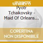 Pyotr Tchaikovsky - Maid Of Orleans (3 Cd) cd musicale di Pyotr Tchaikovsky