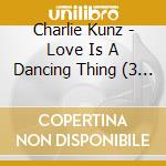 Charlie Kunz - Love Is A Dancing Thing (3 Cd) cd musicale di Charlie Kunz