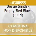 Bessie Smith - Empty Bed Blues (3 Cd) cd