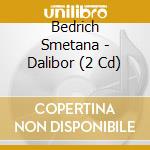 Bedrich Smetana - Dalibor (2 Cd) cd musicale di Bedrich Smetana