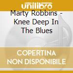 Marty Robbins - Knee Deep In The Blues cd