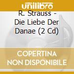 R. Strauss - Die Liebe Der Danae (2 Cd) cd