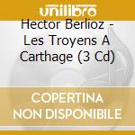 Hector Berlioz - Les Troyens A Carthage (3 Cd)