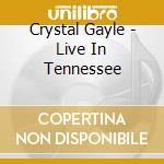 Crystal Gayle - Live In Tennessee cd musicale di Crystal Gayle