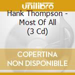 Hank Thompson - Most Of All (3 Cd) cd musicale di Hank Thompson